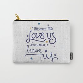 Never leave us Carry-All Pouch