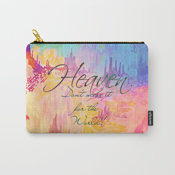 HEAVEN Don't Miss It for the World, Happy Watercolor Pastel Colorful Typography Christian Painting Carry-All Pouch