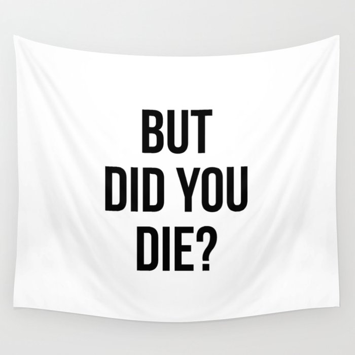 But did you die? Wall Tapestry
