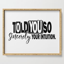 Told You So Sincerely Your Intuition Serving Tray