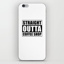 Straight outta Coffee Shop iPhone Skin