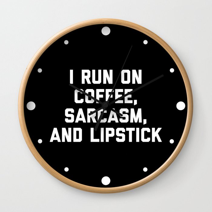 Run Coffee, Sarcasm & Lipstick Funny Quote Wall Clock