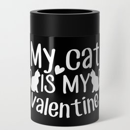 My Cat Is My Valentine Can Cooler