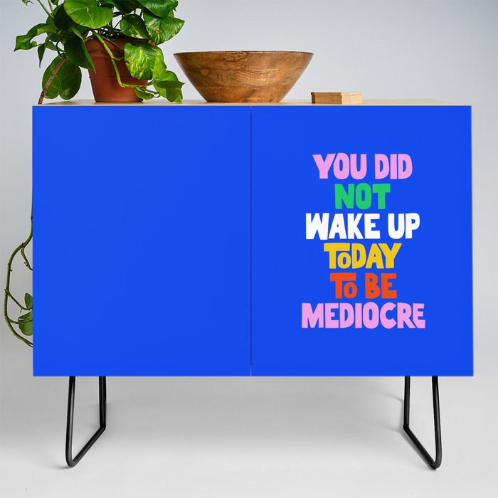 You Did Not Wake Up Today to Be Mediocre Credenza