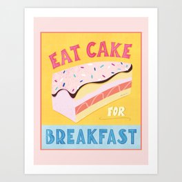 Eat Cake for Breakfast! Art Print