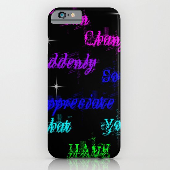 Appreciate what you have iPhone & iPod Case