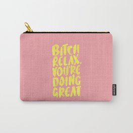 Bitch Relax You're Doing Great Carry-All Pouch