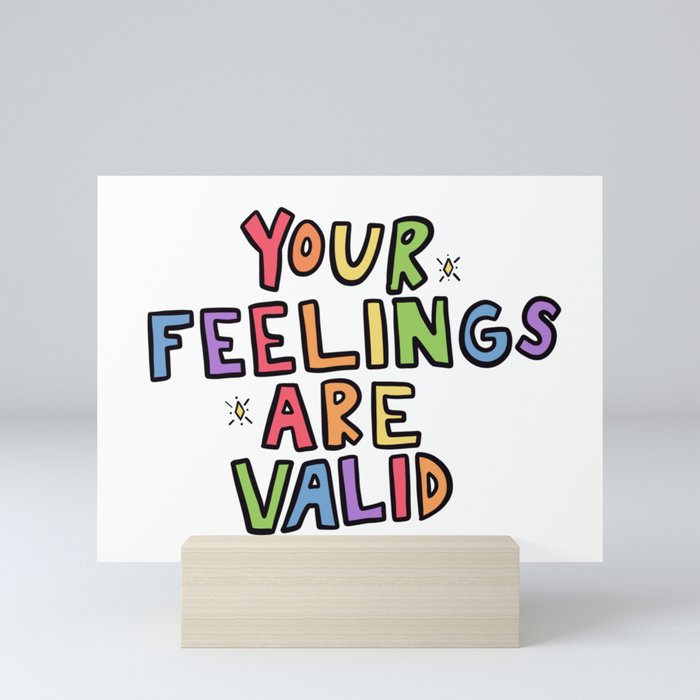 Your Feelings Are Valid Mini Art Print