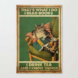 Cat and books , This is what I do I read books I drink tea and I know things Poster, Love Reading Canvas Print