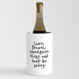 Live Travel Adventure Bless and Don't Be Sorry black and white modern typography home wall decor Wine Chiller