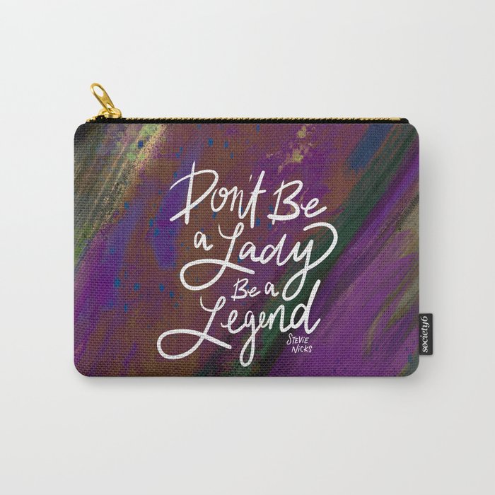 Stevie Nicks Quote - Don't be a Lady, Be a Legend Carry-All Pouch