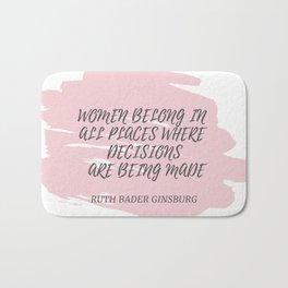 Ruth Bader Ginsburg Quote | WOMEN BELONG IN ALL PLACES WHERE DECISION ARE BEING MADE Badematte