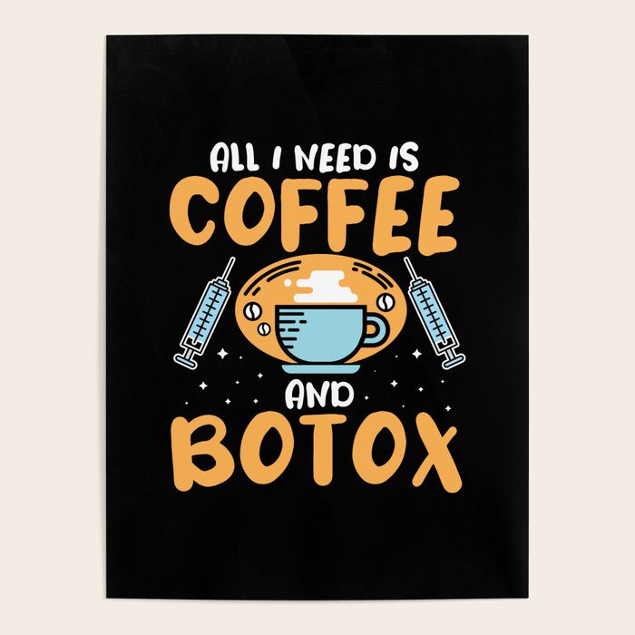 All I need Botox Plastic surgery surgeon Coffee Poster by MisterSatan