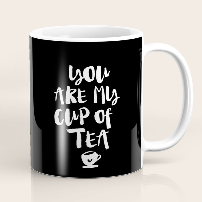 You Are My Cup Of Tea Black And White Modern Typographic Quote Poster Canvas Wall Art Home Decor Coffee Mug By Themotivatedtype Society6