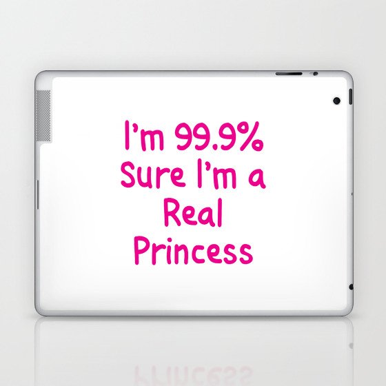 I'm 99.9% Percent Sure I'm a Real Princess Laptop & iPad Skin