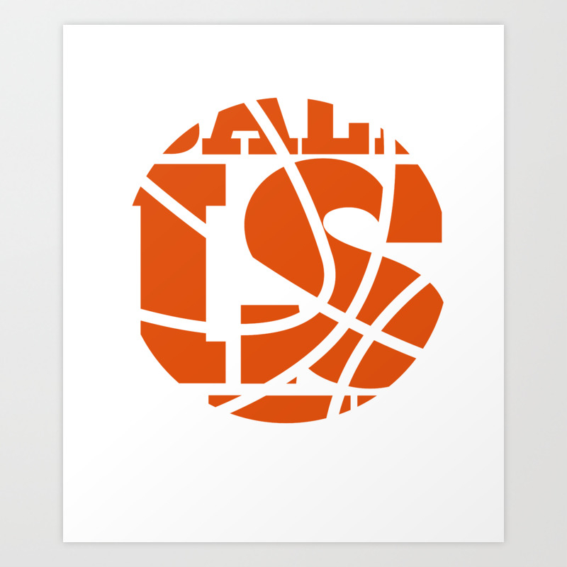 Ball Is Life Graphic Basketball Sporting T Shirt Art Print By Thewrightsales Society6