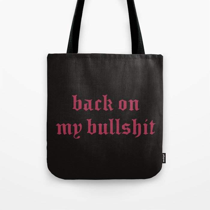 Back on My Bullshit Tote Bag
