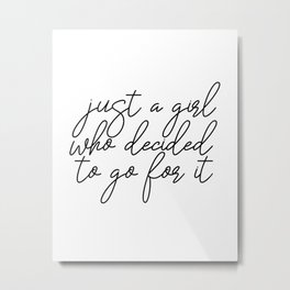 Just A Girl.. Motivational Art, Inspirational Quote, Typography Print, Minimalist Wall Art Metal Print | Hustle, Typography, Black And White, Inspirational, Motivationalprint, Motivational, Togoforit, Officesign, Typographyprint, Whodecided 