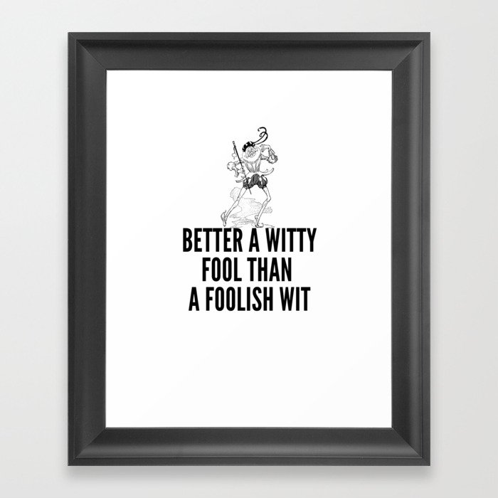 better a witty fool than a foolish wit ,april fool day Framed Art Print