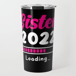 Sister 2022 Loading Travel Mug
