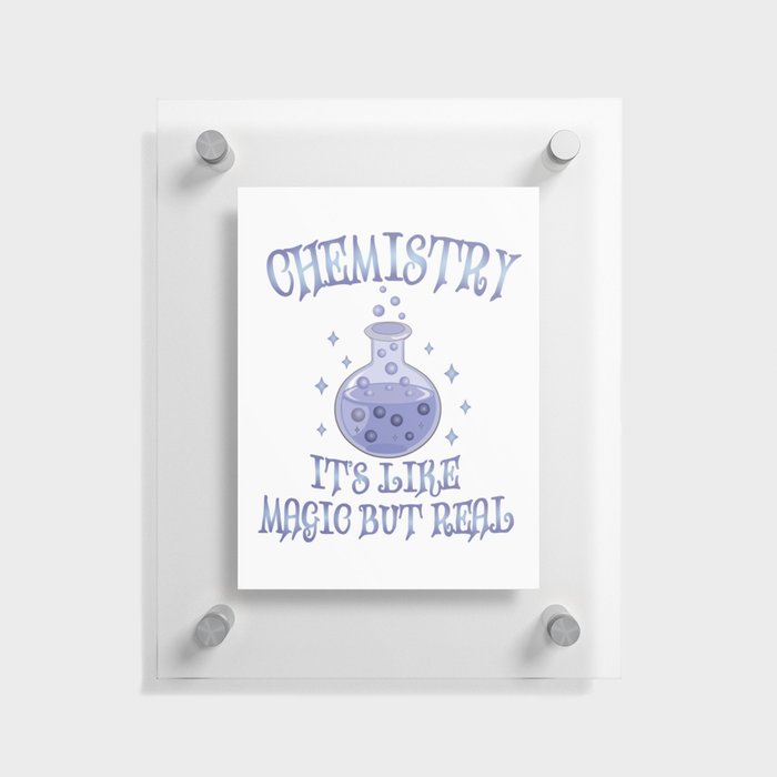 Chemistry - It's Like Magic But Real - Funny Science Floating Acrylic Print