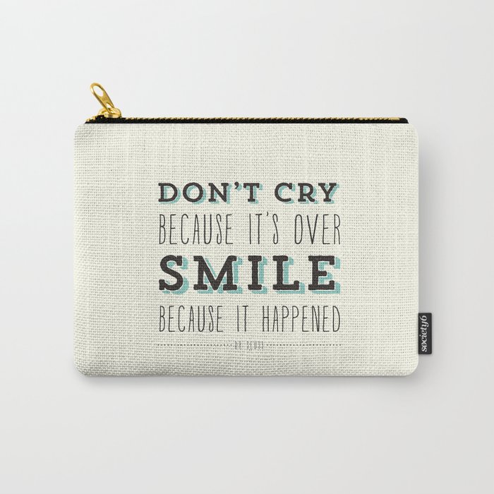 Don't Cry Because It's Over Smile Because It Happened - Dr Seuss Quote Carry-All Pouch