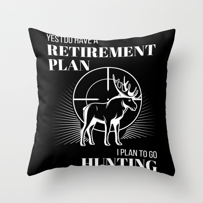 Hunt Have A Retirement Plan Hunting Throw Pillow