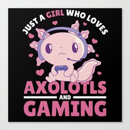 Just A Girl Who Loves Axolotls And Gaming Canvas Print