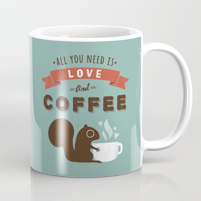 Coffee Squirrel - All You Need is Love and Coffee Coffee Mug
