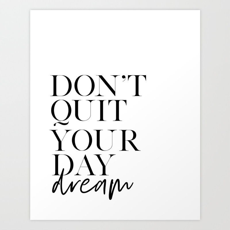 Day Dream Quote Don T Quit Your Day Dream Motivational Poster Inspirational Quote Never Give Up Q Art Print By Alextypography Society6