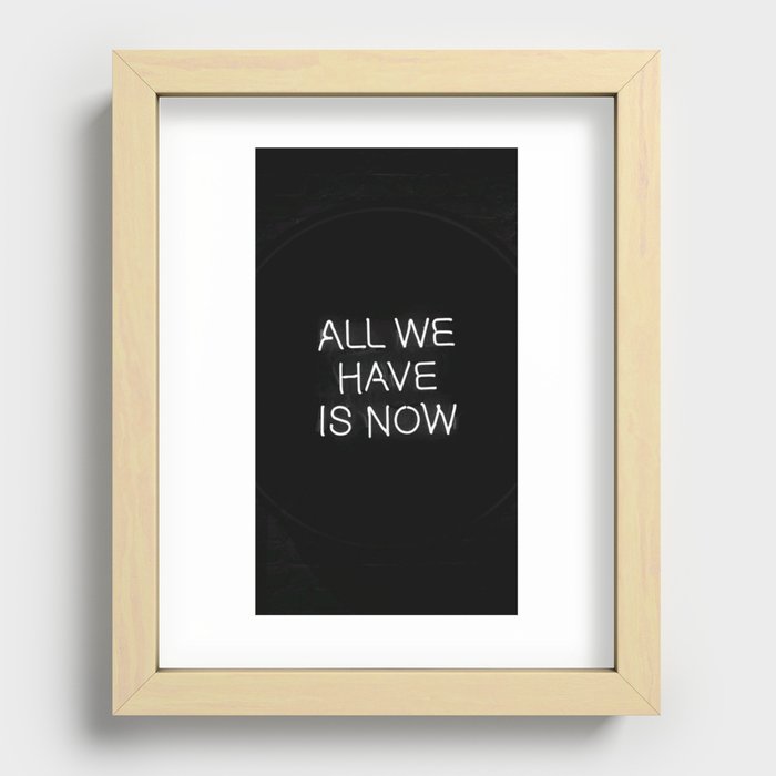 all we have is now Recessed Framed Print