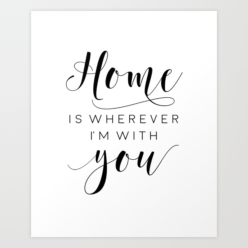 Home Is Wherever I M With You Home Decor Wall Art Home Sign Family Sign Home Wall Decor Art Print By Typohouse Society6