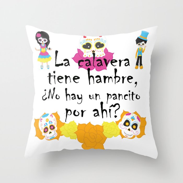 La calavera tiene hambre, ¿no hay un pancito por ahí? Mexican Trick or Treat saying Throw Pillow