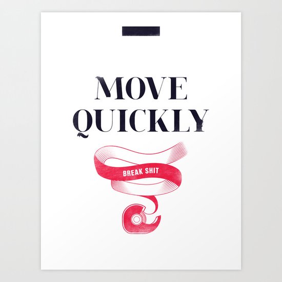 Move Quickly, Break Shit Art Print