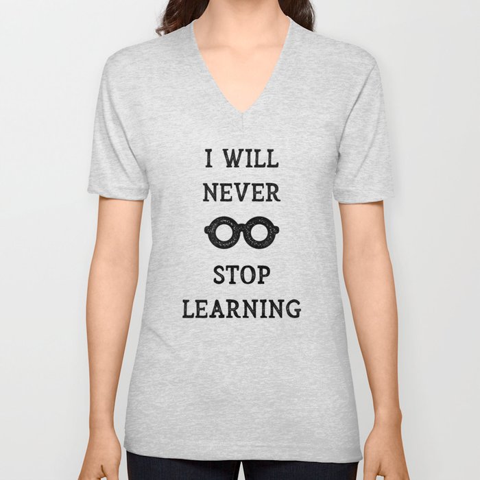 NEVER STOP LEARNING V Neck T Shirt