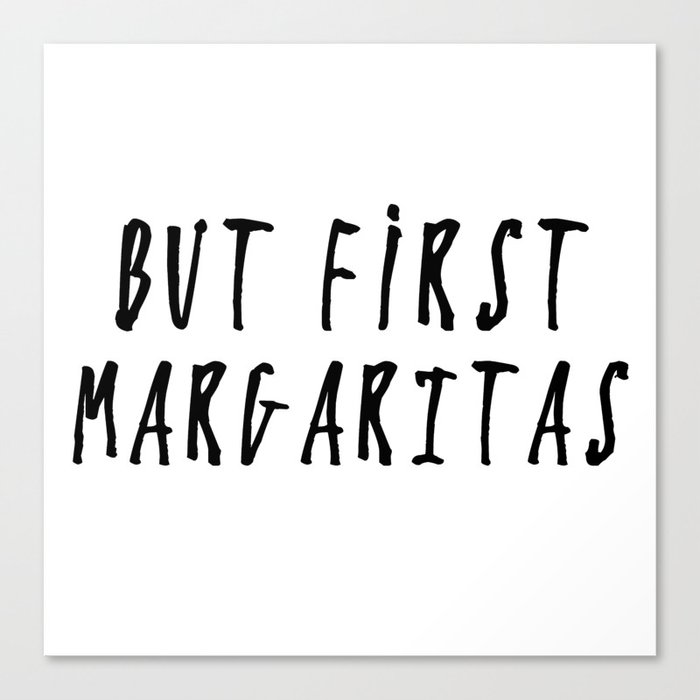 But First... MARGARITAS Canvas Print