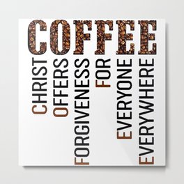 Coffee - Christ offers Forgiveness for everyone everywhere Metal Print | Christ, Eve, Coffee, Graphicdesign, Thanksgiving, Christmas 