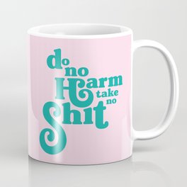 Do No Harm, Take No Shit  Coffee Mug