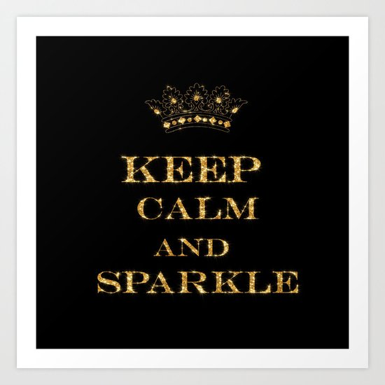 Keep calm and Sparkle- Gold Glitter effect on Black Background #Society6 Art Print