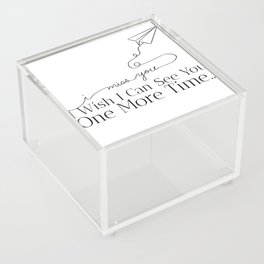 I miss you... I wish I can see you one more time... Acrylic Box