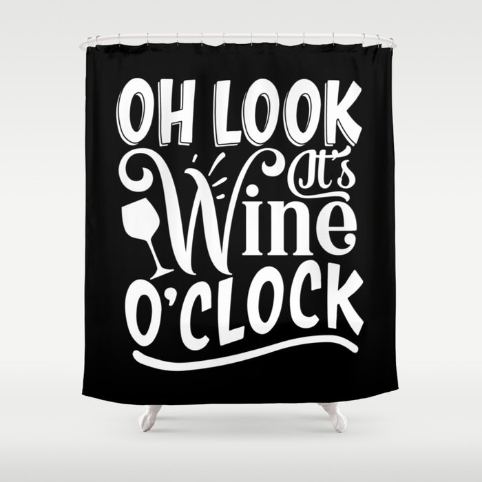 Oh Look It's Wine O'clock Shower Curtain