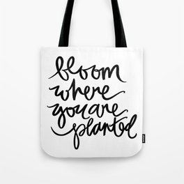 bloom where you are planted Tote Bag