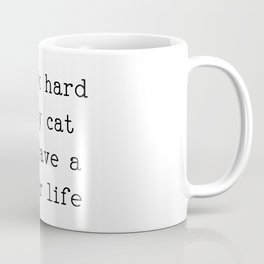 i work hard so my cat can have a better life Mug