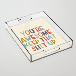 You're Awesome Keep That Shit Up Quote  Acrylic Tray