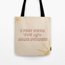 I just need you and some sunsets Tote Bag