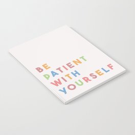 Be Patient With Yourself Notebook
