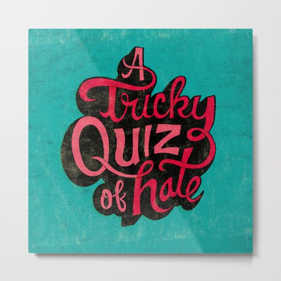 Quiz of Hate Metal Print