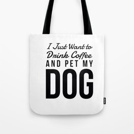 I Just Want to Drink Coffee and Pet My Dog in Black Vertical Tote Bag
