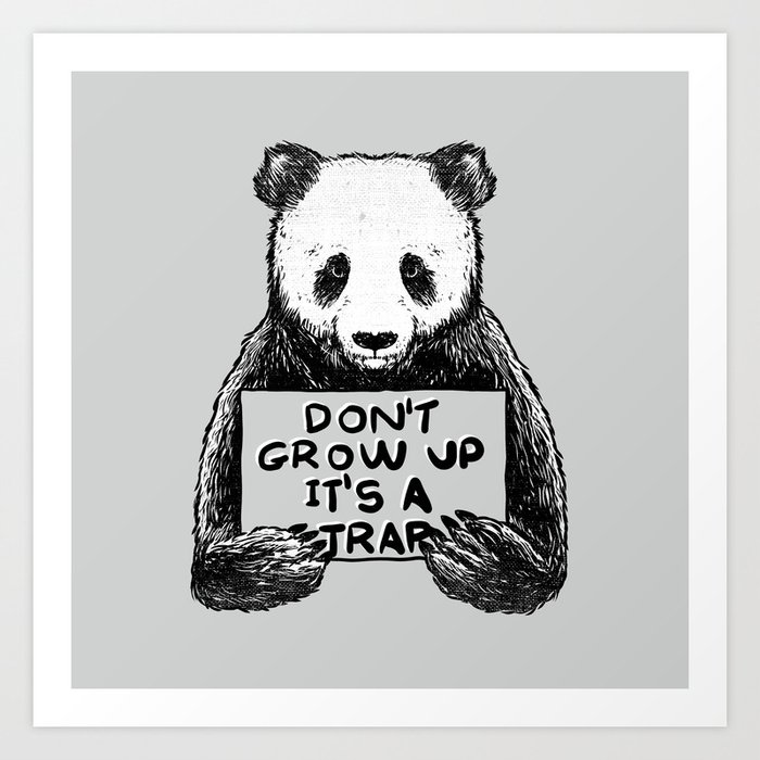 Don T Grow Up It S A Trap Kunstdrucke Von Tobefonseca Society6 We can be happy with the simplest thing, our thoughts and.