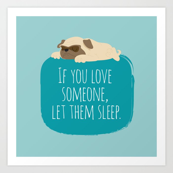 If you love someone,  let them sleep. Art Print